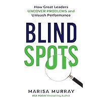 Blind Spots: How Great Leaders Uncover Problems and Unleash Performance Blind Spots: How Great Leaders Uncover Problems and Unleash Performance Paperback Kindle Audible Audiobook Hardcover
