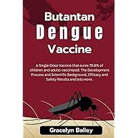 Butantan Dengue Vaccine: A Single-Dose Vaccine that cures 79.6% of children and adults vaccinated. The Development Process and Scientific Background, Efficacy and Safety Results and lots more. Butantan Dengue Vaccine: A Single-Dose Vaccine that cures 79.6% of children and adults vaccinated. The Development Process and Scientific Background, Efficacy and Safety Results and lots more. Paperback Kindle