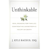 Unthinkable: Real Answers For Families Confronting Catastrophic Injury or Death Unthinkable: Real Answers For Families Confronting Catastrophic Injury or Death Paperback Audible Audiobook Kindle Hardcover