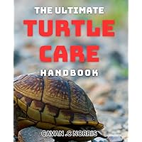 The Ultimate Turtle Care Handbook: Expert tips for nurturing healthy and happy pet turtles