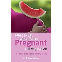 What to Eat When You're Pregnant and Vegetarian PDF eBook: The complete guide to healthy eating What to Eat When You're Pregnant and Vegetarian PDF eBook: The complete guide to healthy eating Kindle Paperback