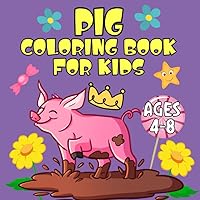 Pig Coloring Book for Kids Ages 4-8: Coloring Pages for Children Who Love Pigs, Images to Color with Farm Animals