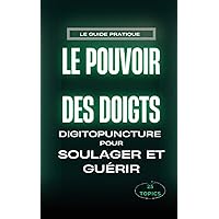 Le pouvoir des doigts: Guide pratique de la digitopuncture pour soulager et guérir (French Edition)