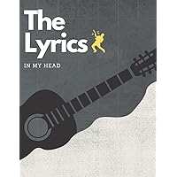 The Lyrics In My Head: Song Writing Journal | 60 Blank Song Writing Sheet | 60 Blank Guitar Chord Sheet | 8.5x11 inches