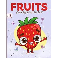 Fruits Coloring Book For Kids: 30 Fun And Easy Fruits Coloring Pages For Kids +3 years, Learning Fruits coloring book for your kids