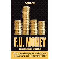 F.U. Money: Make As Much Money As You Want And Live Your Life As You Damn Well Please! F.U. Money: Make As Much Money As You Want And Live Your Life As You Damn Well Please! Hardcover Kindle Audible Audiobook Paperback Audio CD