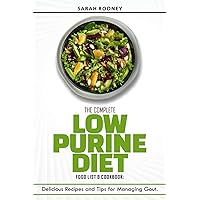 The Complete Low Purine Diet Food List and Cookbook: Delicious Recipes and Tips for Managing Gout The Complete Low Purine Diet Food List and Cookbook: Delicious Recipes and Tips for Managing Gout Paperback Kindle