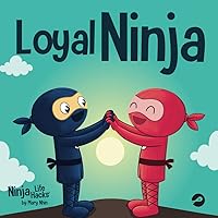 Loyal Ninja: A Children's Book About the Importance of Loyalty (Ninja Life Hacks) Loyal Ninja: A Children's Book About the Importance of Loyalty (Ninja Life Hacks) Paperback Kindle Hardcover