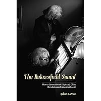 The Bakersfield Sound: How a Generation of Displaced Okies Revolutionized American Music The Bakersfield Sound: How a Generation of Displaced Okies Revolutionized American Music Paperback Kindle