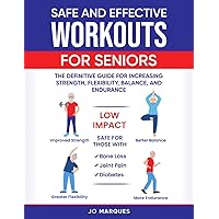 Safe and Effective Workouts for Seniors: The Definitive Guide for Improving Balance, Strength, Flexibility, and Endurance Safe and Effective Workouts for Seniors: The Definitive Guide for Improving Balance, Strength, Flexibility, and Endurance Paperback Kindle Hardcover