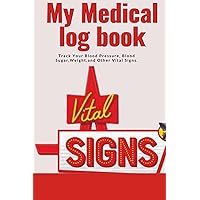 My Medical Log Book: Track Your Blood Pressure, Blood Sugar, Weight and Other Vital Signs. My Medical Log Book: Track Your Blood Pressure, Blood Sugar, Weight and Other Vital Signs. Kindle Paperback