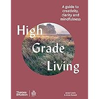 High Grade Living A guide to creativity, clarity and mindfulness /anglais High Grade Living A guide to creativity, clarity and mindfulness /anglais Hardcover