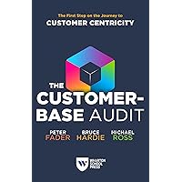 The Customer-Base Audit: The First Step on the Journey to Customer Centricity The Customer-Base Audit: The First Step on the Journey to Customer Centricity Paperback Kindle Audible Audiobook Hardcover Audio CD