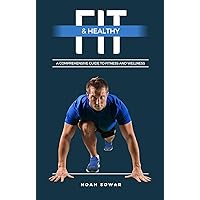 Fit & Healthy: A Comprehensive Guide to Fitness and Health: Fitness Goals Planner - Healthy Lifestyle Fit & Healthy: A Comprehensive Guide to Fitness and Health: Fitness Goals Planner - Healthy Lifestyle Kindle
