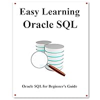 Easy Learning Oracle SQL: SQL for Beginner's Guide (Easy learning Java and Design Patterns and Data Structures and Algorithms Book 7) Easy Learning Oracle SQL: SQL for Beginner's Guide (Easy learning Java and Design Patterns and Data Structures and Algorithms Book 7) Kindle Paperback