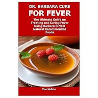 DR. BARBARA CURE FOR FEVER: The Ultimate Guide on Treating and Curing Fever Using Barbara O’Neill Natural Recommended Foods DR. BARBARA CURE FOR FEVER: The Ultimate Guide on Treating and Curing Fever Using Barbara O’Neill Natural Recommended Foods Paperback