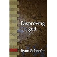Disproving god.