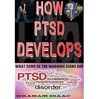 HOW PTSD DEVELOPS, WHAT SOME OF THE WARNING SIGNS ARE, AND WHY HAVING SYMPTOMS OF PTSD IS NOT A SIGN OF WEAKNESS (The self- development series Book 7)