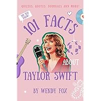 101 Facts About Taylor Swift: Quizzes, Quotes, Journals, and More!