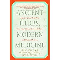 Ancient Herbs, Modern Medicine: Improving Your Health by Combining Chinese Herbal Medicine and Western Medicine Ancient Herbs, Modern Medicine: Improving Your Health by Combining Chinese Herbal Medicine and Western Medicine Paperback Kindle