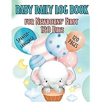 BABY DAILY LOG BOOK for Newborns' First 120 Days: Record Your Baby's Eating, Sleep, Poop, and Infant Daily Schedule for New Parents, Nannies, Babysitters