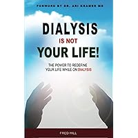 DIALYSIS IS NOT YOUR LIFE - DINYL: The Power To Redefine Your Life While Dialysis DIALYSIS IS NOT YOUR LIFE - DINYL: The Power To Redefine Your Life While Dialysis Paperback Kindle