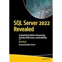 SQL Server 2022 Revealed: A Hybrid Data Platform Powered by Security, Performance, and Availability SQL Server 2022 Revealed: A Hybrid Data Platform Powered by Security, Performance, and Availability Kindle Paperback