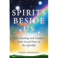 Spirits Beside Us: Gain Healing and Comfort from Loved Ones in the Afterlife