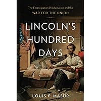 Lincoln’s Hundred Days: The Emancipation Proclamation and the War for the Union Lincoln’s Hundred Days: The Emancipation Proclamation and the War for the Union Paperback Kindle Hardcover Mass Market Paperback