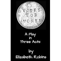 Votes for Women!: A Play in Three Acts