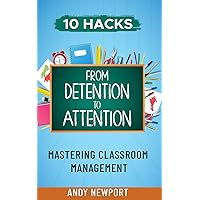 From Detention to Attention: Mastering Classroom Management - 10 hacks