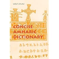 Concise Amharic Dictionary: Amharic-English & English-Amharic. Script & Roman Concise Amharic Dictionary: Amharic-English & English-Amharic. Script & Roman Paperback Hardcover