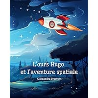 L'ours Hugo et l'aventure spatiale (French Edition) L'ours Hugo et l'aventure spatiale (French Edition) Paperback