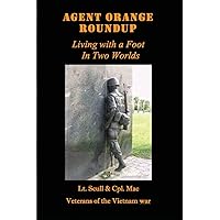 Agent Orange Roundup: Living with a Foot In Two Worlds Agent Orange Roundup: Living with a Foot In Two Worlds Paperback Kindle Hardcover