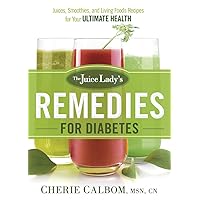 The Juice Lady's Remedies for Diabetes: Juices, Smoothies, and Living Foods Recipes for Your Ultimate Health The Juice Lady's Remedies for Diabetes: Juices, Smoothies, and Living Foods Recipes for Your Ultimate Health Paperback Kindle