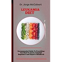 Leukamia Diet: The Essential Reference For Chronic Lymphocytic Leukemia And Its Therapy Leukamia Diet: The Essential Reference For Chronic Lymphocytic Leukemia And Its Therapy Kindle Paperback