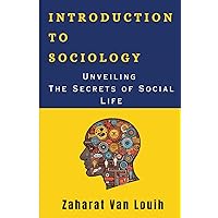 INTRODUCTION TO SOCIOLOGY: Unveiling The Secrets of Social Life