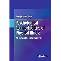 Psychological Co-morbidities of Physical Illness: A Behavioral Medicine Perspective Psychological Co-morbidities of Physical Illness: A Behavioral Medicine Perspective Kindle Hardcover Paperback