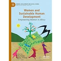 Women and Sustainable Human Development: Empowering Women in Africa (Gender, Development and Social Change) Women and Sustainable Human Development: Empowering Women in Africa (Gender, Development and Social Change) Kindle Hardcover Paperback