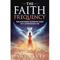The Faith Frequency: The Awkwardly Authentic Story of a Supernatural Ho The Faith Frequency: The Awkwardly Authentic Story of a Supernatural Ho Paperback