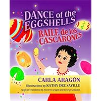 Dance of the Eggshells: Baile de Los Cascarones Dance of the Eggshells: Baile de Los Cascarones Hardcover Kindle