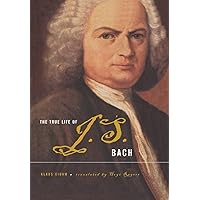 The True Life of Johann Sebastian Bach The True Life of Johann Sebastian Bach Hardcover