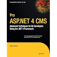 Pro ASP.NET 4 CMS: Advanced Techniques for C# Developers Using the .NET 4 Framework (Expert's Voice in .NET) Pro ASP.NET 4 CMS: Advanced Techniques for C# Developers Using the .NET 4 Framework (Expert's Voice in .NET) Paperback