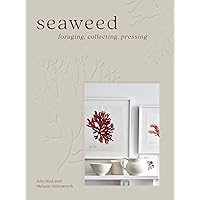 Seaweed: Foraging, Collecting, Pressing Seaweed: Foraging, Collecting, Pressing Hardcover Kindle