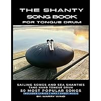 The Shanty Song Book for Tongue Drum: Sailing Songs and Sea Shanties Tank Hand Tongue Drum 50 Most popular Songs Includes Lyrics MP3 Sheet Music The Shanty Song Book for Tongue Drum: Sailing Songs and Sea Shanties Tank Hand Tongue Drum 50 Most popular Songs Includes Lyrics MP3 Sheet Music Kindle Paperback