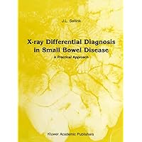 X-Ray Differential Diagnosis in Small Bowel Disease: A Practical Approach (Series in Radiology Book 15) X-Ray Differential Diagnosis in Small Bowel Disease: A Practical Approach (Series in Radiology Book 15) Kindle Paperback Hardcover