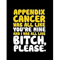 Appendix Cancer Appendix Cancer Funny Bitch Please Quote Notebook: Notebook Journal for Writing | 8.5x19