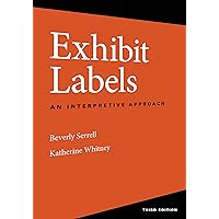 Exhibit Labels: An Interpretive Approach Exhibit Labels: An Interpretive Approach Paperback Kindle Hardcover