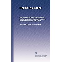 Health insurance: Risk pools for the medically uninsurable : briefing report to the Committee on Labor and Human Resources, U.S. Senate Health insurance: Risk pools for the medically uninsurable : briefing report to the Committee on Labor and Human Resources, U.S. Senate Paperback