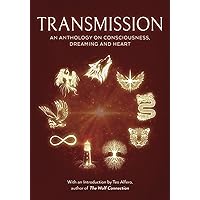 Transmission: An Anthology on Consciousness, Dreaming and Heart Transmission: An Anthology on Consciousness, Dreaming and Heart Paperback Kindle